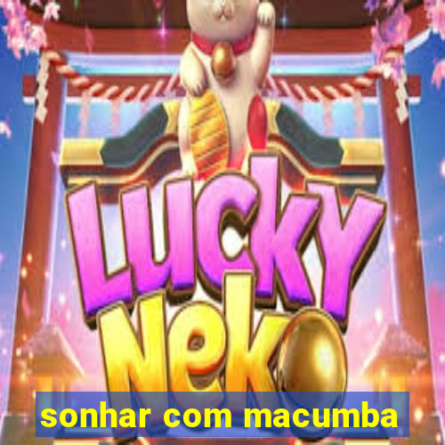 sonhar com macumba